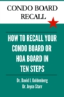 Condo Board Recall: How to Recall Your Condominium Association Board, HOA Board, or Individual Board Members in 10 Steps - eBook