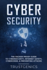 Cybersecurity: The Hacker Proof Guide To Cybersecurity, Internet Safety, Cybercrime, & Preventing Attacks - eBook