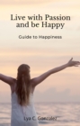 Live With Passion and be Happy    Guide to Happiness - eBook