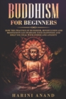 Buddhism for Beginners: How The Practice of Buddhism, Mindfulness and Meditation Can Increase Your Happiness and Help You Deal With Stress and Anxiety - eBook