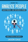 How To Analyze People, Make Friends, And Influence Others: Read People Instantly - eBook