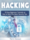 Hacking: 10 Easy Beginners Tutorials on How to Hack Plus Basic Security Tips - eBook