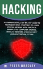 Hacking : A Comprehensive, Step-By-Step Guide to Techniques and Strategies to Learn Ethical Hacking with Practical Examples to Computer Hacking, Wireless Network, Cybersecurity and Penetration Testing - eBook