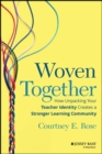 Woven Together : How Unpacking Your Teacher Identity Creates a Stronger Learning Community - Book
