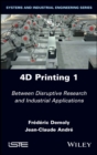 4D Printing, Volume 1 : Between Disruptive Research and Industrial Applications - eBook