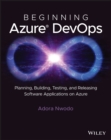 Beginning Azure DevOps : Planning, Building, Testing, and Releasing Software Applications on Azure - eBook