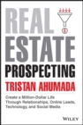 Real Estate Prospecting : Create a Million-Dollar Life Through Relationships, Online Leads, Technology, and Social Media - Book