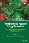 Photosynthesis-Assisted Energy Generation : From Fundamentals to Lab Scale and In-Field Applications - Book