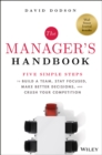 The Manager's Handbook : Five Simple Steps to Build a Team, Stay Focused, Make Better Decisions, and Crush Your Competition - Book