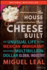 The House that Cheese Built : The Unusual Life of the Mexican Immigrant who Defined a Multibillion-Dollar Global Industry - eBook
