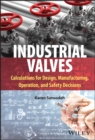 Industrial Valves : Calculations for Design, Manufacturing, Operation, and Safety Decisions - Book