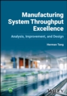 Manufacturing System Throughput Excellence : Analysis, Improvement, and Design - Book