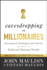 Eavesdropping on Millionaires : Investment Strategies and Advice on How to Build and Maintain Wealth - eBook