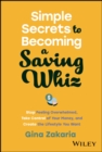 Simple Secrets to Becoming a Saving Whiz : Stop Feeling Overwhelmed, Take Control of Your Money, and Create the Lifestyle You Want - eBook