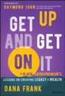 Get Up And Get On It : A Black Entrepreneur's Lessons on Creating Legacy and Wealth - eBook