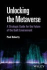 Unlocking the Metaverse : A Strategic Guide for the Future of the Built Environment - Book