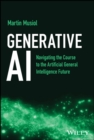 Generative AI : Navigating the Course to the Artificial General Intelligence Future - Book