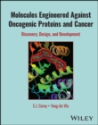 Molecules Engineered Against Oncogenic Proteins and Cancer : Discovery, Design, and Development - eBook
