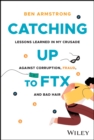 Catching Up to FTX : Lessons Learned in My Crusade Against Corruption, Fraud, and Bad Hair - eBook