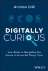 Digitally Curious : Your Guide to Navigating the Future of AI and All Things Tech - Book