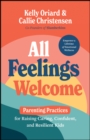 All Feelings Welcome : Parenting Practices for Raising Caring, Confident, and Resilient Kids - Book