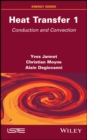 Heat Transfer, Volume 1 : Conduction and Convection - eBook