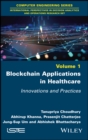 Blockchain Applications in Healthcare : Innovations and Practices - eBook