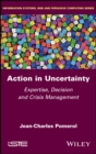 Action in Uncertainty : Expertise, Decision and Crisis Management - eBook