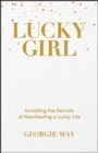 Lucky Girl : Unveiling the Secrets of Manifesting a Lucky Life - eBook