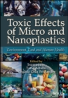 Toxic Effects of Micro- and Nanoplastics : Environment, Food and Human Health - eBook