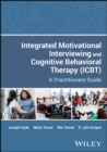 Integrated Motivational Interviewing and Cognitive Behavioral Therapy (ICBT) : A Practitioners Guide - eBook
