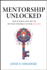 Mentorship Unlocked : The Science and Art of Setting Yourself Up for Success - eBook