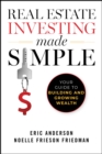 Real Estate Investing Made Simple : Your Guide to Building and Growing Wealth - eBook