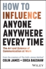 How to Influence Anyone, Anywhere, Every Time : The Art and Science of Communication at Work - eBook