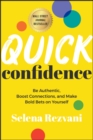 Quick Confidence : Be Authentic, Boost Connections, and Make Bold Bets on Yourself - Book