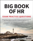 Big Book of HR Exam Practice Questions : 1000 Questions to Test Your Knowledge and Help You Prepare for the PHR, PHRi, SPHR, SPHRi and SHRM CP/SCP Certification Exams - Book