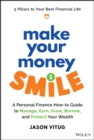Make Your Money Smile : A Personal Finance How-to-Guide to Manage, Earn, Grow, Borrow, and Protect Your Wealth - eBook