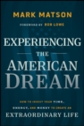 Experiencing The American Dream : How to Invest Your Time, Energy, and Money to Create an Extraordinary Life - Book