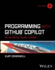 Programming with GitHub Copilot : Write Better Code--Faster! - Book