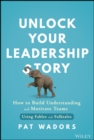 Unlock Your Leadership Story : How to Build Understanding and Motivate Teams Using Fables and Folktales - Book