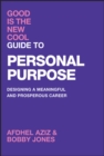 Good Is the New Cool Guide to Personal Purpose : Designing a Meaningful and Prosperous Career - Book