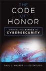 The Code of Honor : Embracing Ethics in Cybersecurity - Book