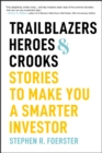 Trailblazers, Heroes, and Crooks : Stories to Make You a Smarter Investor - Book