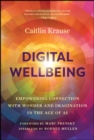 Digital Wellbeing : Empowering Connection with Wonder and Imagination in the Age of AI - Book