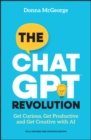 The ChatGPT Revolution : Get Curious, Get Productive and Get Creative with AI - Book