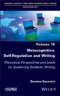 Metacognition, Self-Regulation and Writing : Theoretical Perspectives and Leads for Sustaining Students' Writing - eBook