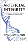 Artificial Integrity : The Paths to Leading AI Toward a Human-Centered Future - Book