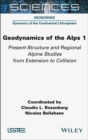 Geodynamics of the Alps 1 : Present-Structure and Regional Alpine Studies from Extension to Collision - eBook