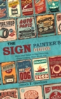 The Sign Painter's Guide, or Hints and Helps to Sign Painting, Glass Gilding, Pearl Work, Etc. : Containing Also Many Valuable Receipts and Methods, and Much General Information in the Various Branche - eBook