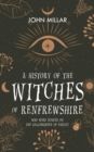 A History of the Witches of Renfrewshire : Who Were Burned on the Gallowgreen of Paisley - eBook